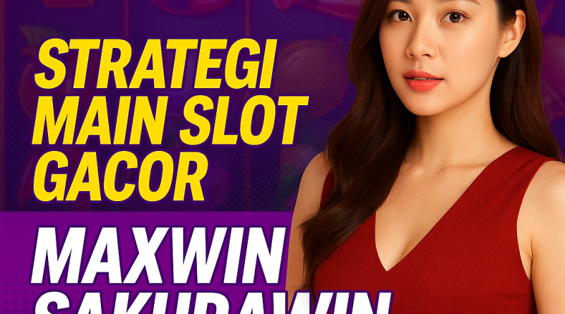 Strategi Slot Maxwin Sakurawin